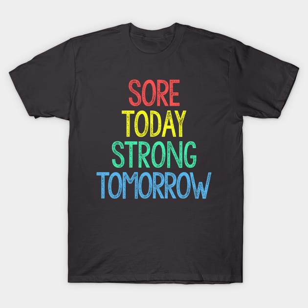 Sore Today, Strong Tomorrow T-Shirt by DankFutura
